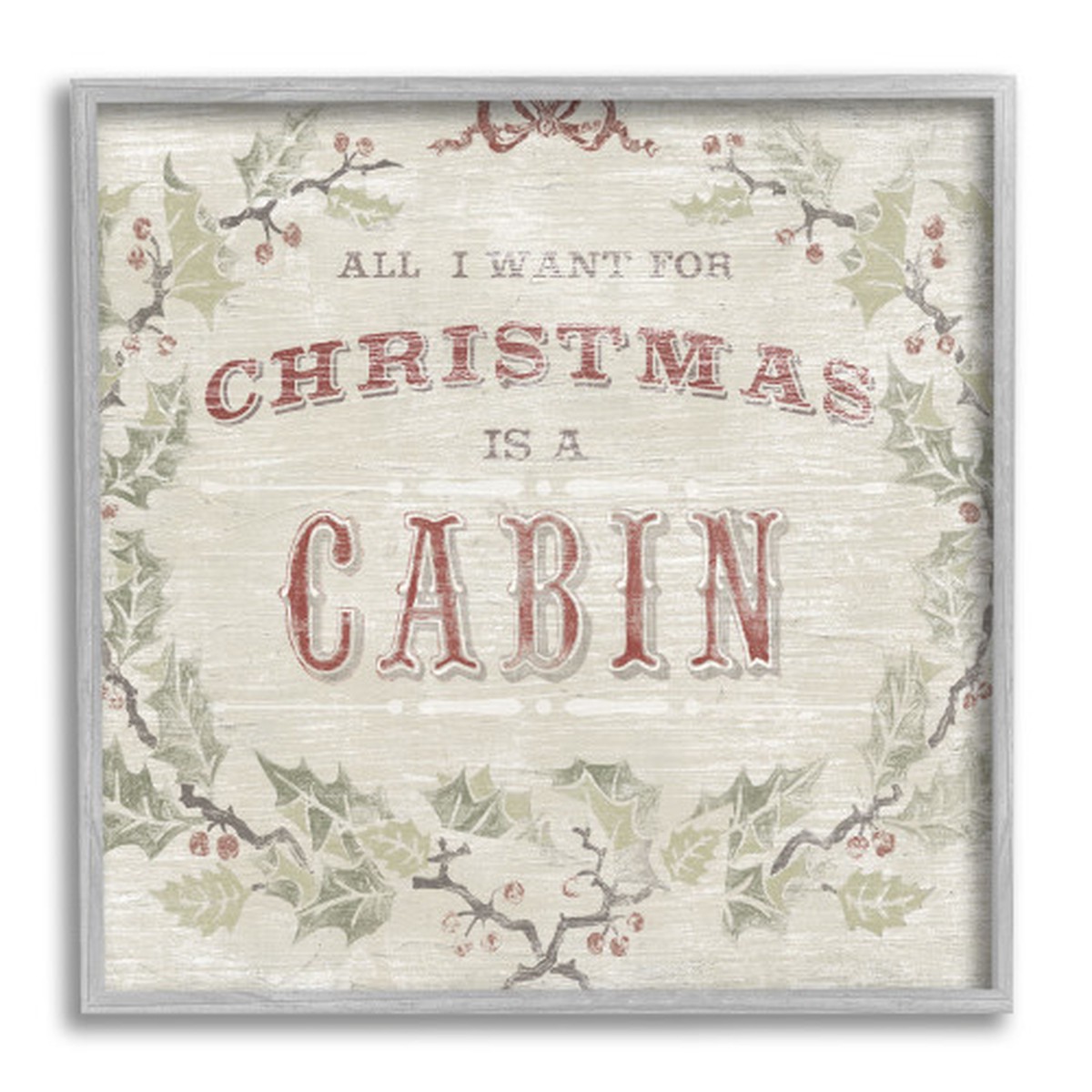 Beige and Gray All I Want Cabin Rustic Lodge Holly Framed Christmas Wall Art 17" x 17"