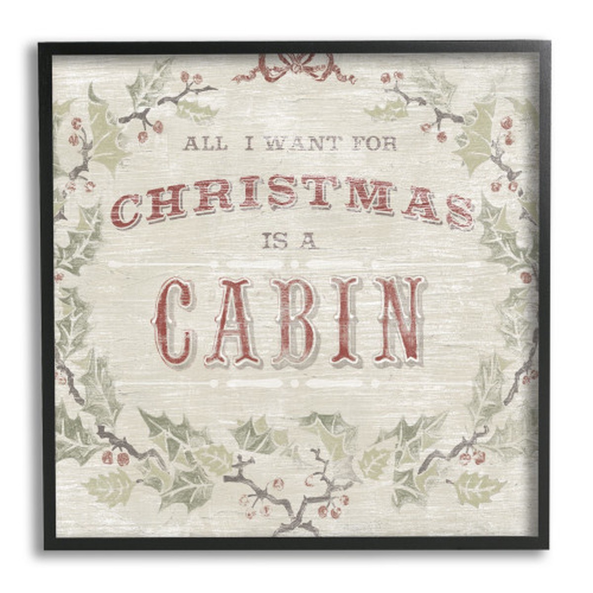 Beige and Black All I Want Cabin Rustic Lodge Holly Framed Christmas Wall Art 24" x 24"