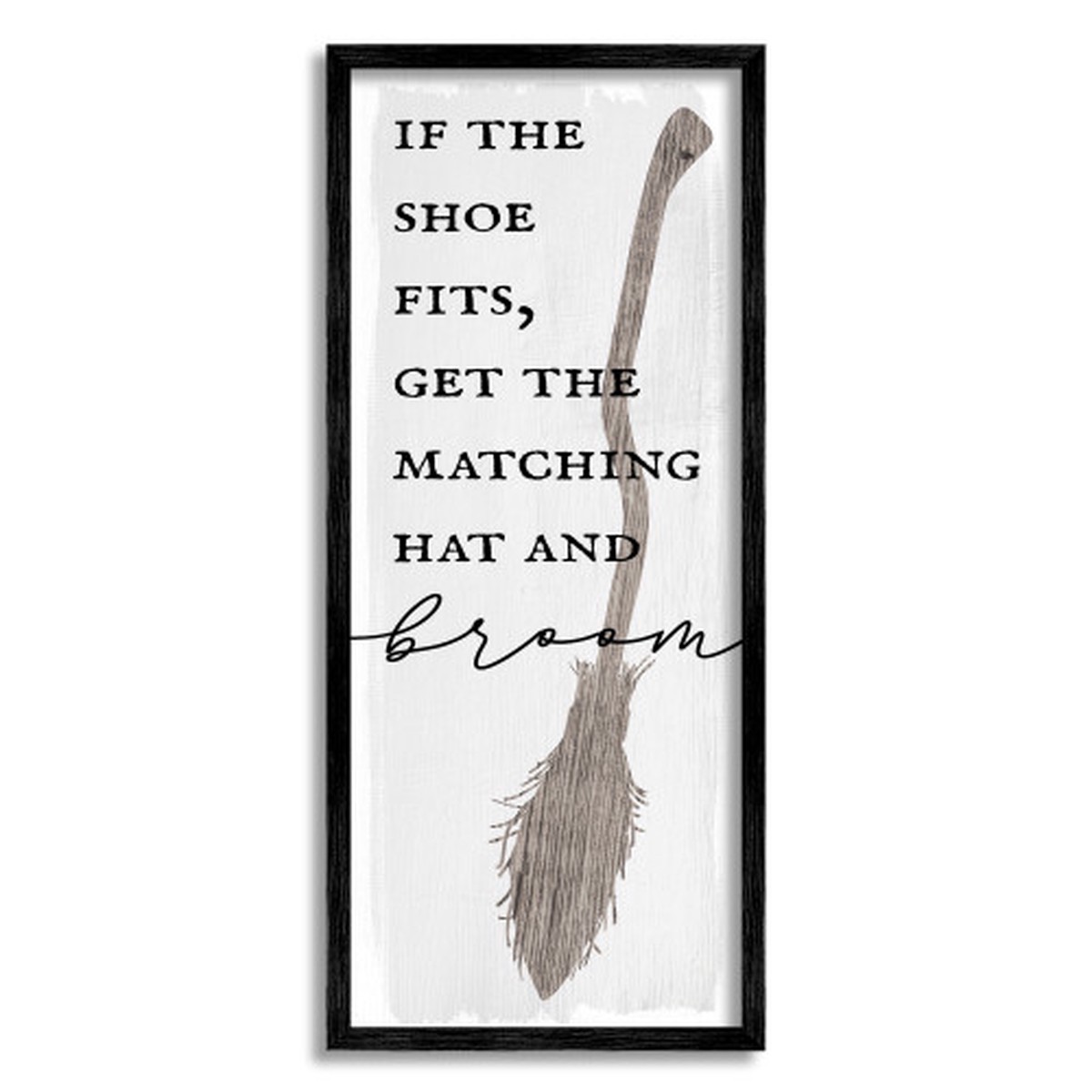 “If The Shoe Fits, Get Matching Hat and Broom” Halloween Framed Wall Art, 13″ x 30″
